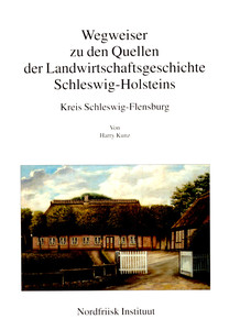Wegweiser zu den Quellen der Landwirtschaftsgeschichte Schleswig-Holsteins - Kreis Flensburg-Schleswig
