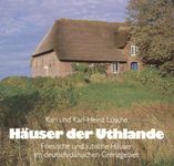Häuser der Uthlande. Friesische und dänische Häuser im deutsch-dänischen Grenzgebiet