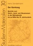 Der Kornkoog. Berichte zum Deich-, Land- und Steuerwesen in der Bökingharde bis zur Mitte des 19. Jahrhunderts.
